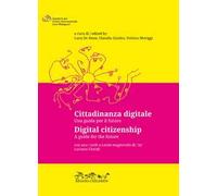 Cittadinanza digitale. Una guida per il futuro-Digital citizenship. A guide for the future. Ediz. bilingue