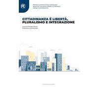 Cittadinanza è libertà, pluralismo e integrazione. Memoria, presente e futuro dell’Europa. Spunti per uno spazio pubblico di riflessione, dialogo e partecipazione