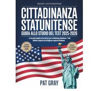 cittadinanza statunitense Guida allo studio del test 2025-2026: La Tua Guida Completa Al Test Per La Cittadinanza Statunitense | Tutte Le 128 Domande E Risposte Con Strategie Per Superarlo Facilmente