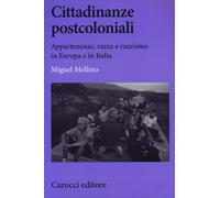 Cittadinanze postcoloniali. Appartenenze, razza e razzismo in Europa e in ...