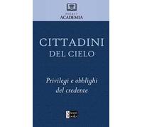 Cittadini del cielo. Privilegi e obblighi del credente