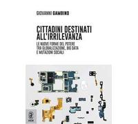 Cittadini destinati all'irrilevanza. Le nuove forme del potere tra globalizzazione, big data e mutazioni sociali