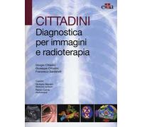 Cittadini. Diagnostica per immagini e radioterapia. Ediz. illustrata