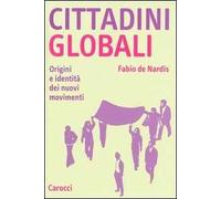 Cittadini globali. Origini e identità dei nuovi movimenti