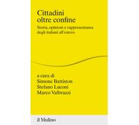 Cittadini oltre confine. Storia, opinioni e rappresentanza degli italiani all'estero