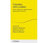 Cittadini oltre confine. Storia, opinioni e rappresentanza degli italiani all'estero