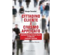 Cittadino cliente e civismo applicato. Imprese Sociali Civiche private e pubbliche: funzioni e gestione