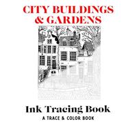City Buildings & Gardens Ink Tracing Book: Trace & Color Book: Calm The Mind, Soothe Your Soul, Relieve Stress & Anxiety