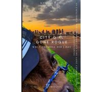 CITY GIRL GONE ROGUE: WHAT THE HELL DID I DO?: An Unfiltered And Unhinged City Girl Gone Country Guide to Homesteading