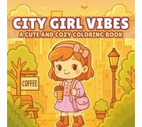 City Girl Vibes: A Cute And Cozy Coloring Book For Adults And Teens Featuring Bold And Easy Adorable City Girl Designs For Relaxation And Stress Relief