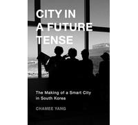 City in a Future Tense: The Making of a Smart City in South Korea: 6