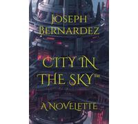 CITY IN THE SKY™: A NOVELETTE