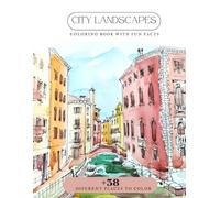 City Landscapes: A Fun Coloring Journey Through the World’s Most Iconic Places: Coloring Book with Fun Facts | Relax, Learn, and Travel the World Through Art