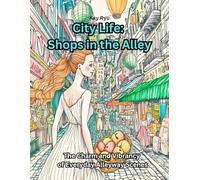 City Life: Shops in the Alley: The Charm and Vibrancy of Everyday Alleyway Scenes