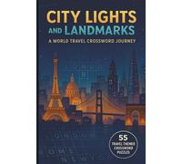 City Lights and Landmarks: A World Travel Crossword Journey: A Famous Cities and Landmarks Geography Crossword Puzzle Book for Armchair Travelers and Globetrotters