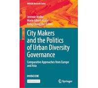City Makers and the Politics of Urban Diversity Governance: Comparative Approaches from Europe and Asia