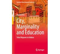 City, Marginality and Education: Tribal Migrants in Kolkata