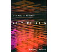 City of Bits: Space, Place, and the Infobahn