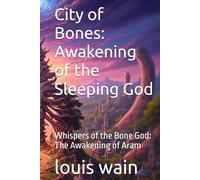 City of Bones: Awakening of the Sleeping God: Whispers of the Bone God: The Awakening of Aram