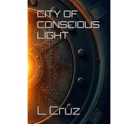 CITY OF CONSCIOUS LIGHT: A Novel