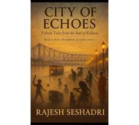 City of Echoes: 15 Tales from the Soul of Kolkata: Book 6 of the Heartbeats of India Series