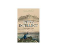 City of Intellect: The Uses and Abuses of the University by Nicholas B. Dirks