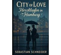 City of Love: Herzklopfen in Hamburg: Eine träumende Sängerin, ein gebrochener Musiker und die heilende Kraft der Musik
