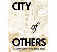 City of Others: Asian Artists in Paris, 1920s-1940s