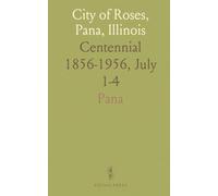 City of Roses, Pana, Illinois: Centennial 1856-1956, July 1-4