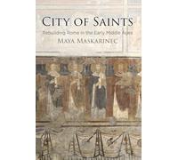 City of Saints: Rebuilding Rome in the Early Middle Ages