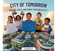 City of Tomorrow: Imagine, Build, and Share Your Dream City: 1