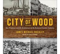 City of Wood: San Francisco and the Architecture of the Redwood Lumber Industry