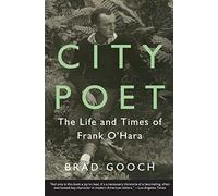City Poet: The Life and Times of Frank O'Hara