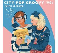 CITY POP GROOVY '90s -Girls & Boys- (特典なし)