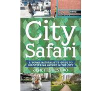 City Safari: A Young Naturalist's Guide to Discovering Nature in the City