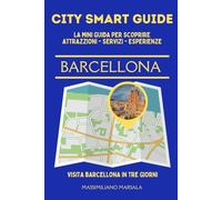 CITY SMART GUIDE BARCELLONA. La mini guida per scoprire Attrazioni, Servizi ed Esperienze.