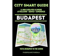 CITY SMART GUIDE BUDAPEST. La mini guida per scoprire Attrazioni, Servizi ed Esperienze.