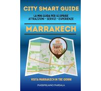 CITY SMART GUIDE MARRAKECH. La mini guida per scoprire Attrazioni, Servizi ed Esperienze.