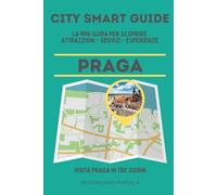 CITY SMART GUIDE PRAGA. La mini guida per scoprire Attrazioni, Servizi ed Esperienze.