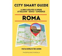 CITY SMART GUIDE ROMA. La mini guida per scoprire Attrazioni, Servizi ed Esperienze.