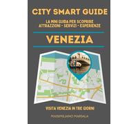 CITY SMART GUIDE VENEZIA. La mini guida per scoprire Attrazioni, Servizi ed Esperienze.
