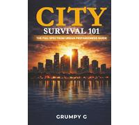 City Survival 101: The Full Spectrum Urban Preparedness Guide