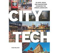 City Tech: 20 Apps, Ideas, and Innovations Changing the Urban Landscape-Walker,