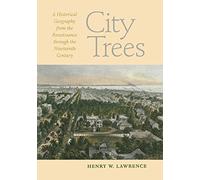 City Trees: A Historical Geography from the Renaissance Through the Nineteenth Century
