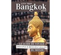 City Trip Bangkok 2025: Le guide de voyage des plus belles villes du monde