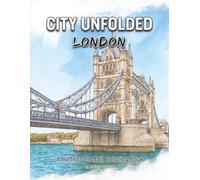 CITY UNFOLDED: London: An Intricate Adult Coloring Book