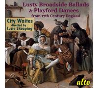 City Waites/ Skeaping, Lucy - Lusty Broadside Ballads & Playford Dances From 17