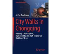 City Walks in Chongqing: Mapping a Multi-layered, Multi-identity, and Multi-locality City that Never Sleeps