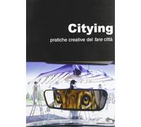 Citying. Pratiche Creative del Fare Città - [Supernova]