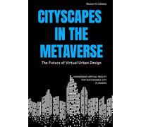 Cityscapes in the Metaverse: The Future of Virtual Urban Design: Harnessing Virtual Reality for Sustainable City Planning